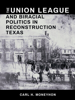 cover image of The Union League and Biracial Politics in Reconstruction Texas